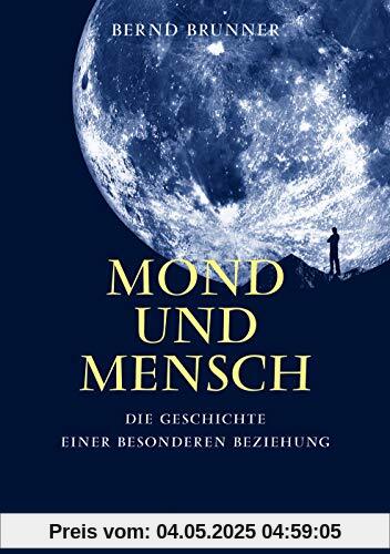 Mond und Mensch: Die Geschichte einer besonderen Beziehung