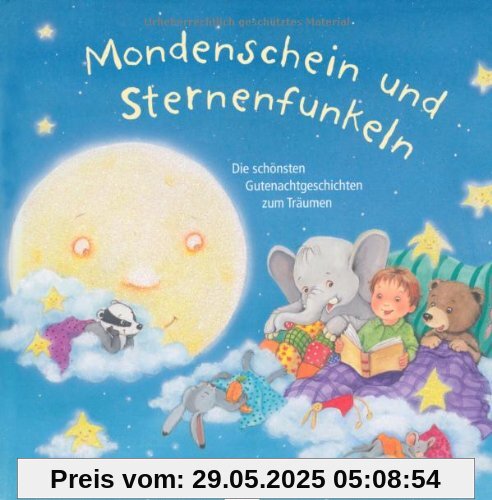 Mondenschein und Sternenfunkeln: Die schönsten Gutenachtgeschichten zum Träumen Mondenschein und Sternenfunkeln: Die schönsten Gutenachtgeschichten zum Träumen