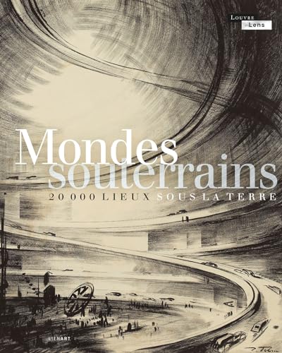 Mondes souterrains: 20 000 lieux sous la terre