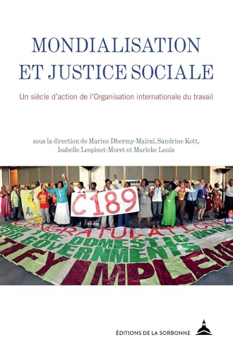 Mondialisation et justice sociale: Un siècle d'action de l'Organisation internationale du travail von ED SORBONNE