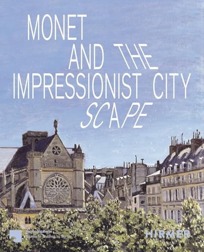 Monet and the Impressionist Cityscape Monet and the Impressionist Cityscape von Hirmer
