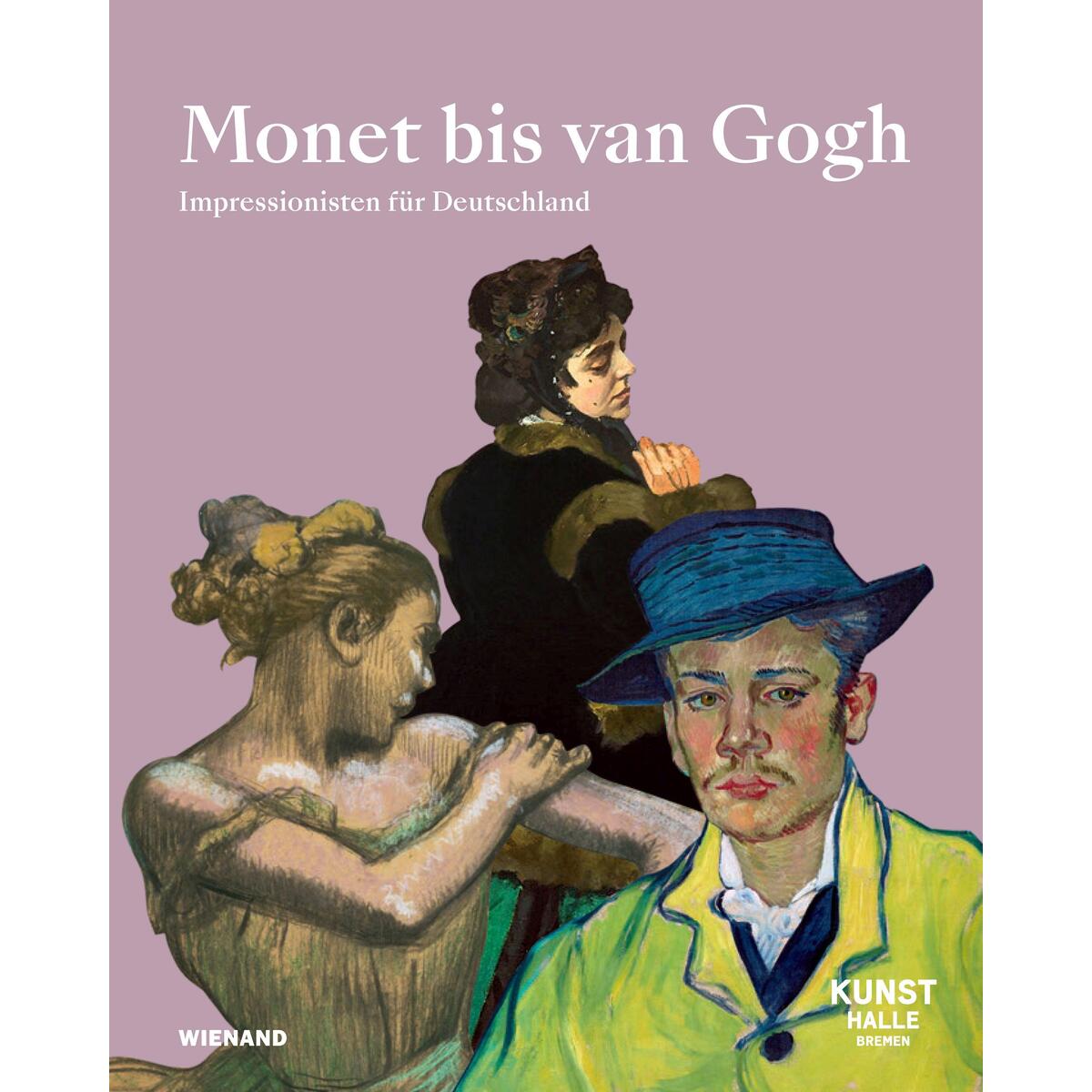 Monet bis van Gogh. Gustav Pauli und der Kampf um die Moderne Monet bis van Gogh. Gustav Pauli und der Kampf um die Moderne von Wienand Verlag & Medien