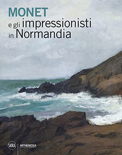 Monet e gli impressionisti in Normandia (Arte moderna. Cataloghi)