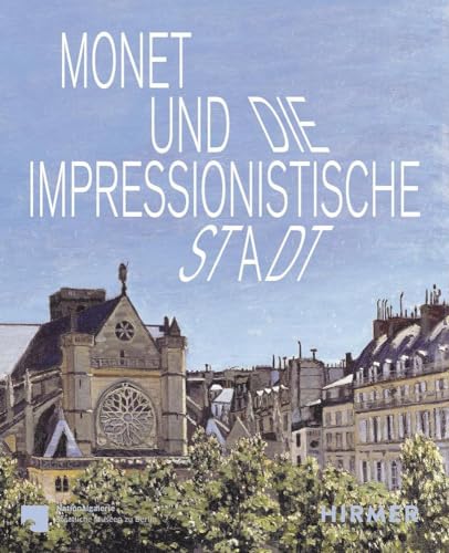 Monet und die impressionistische Stadt von Hirmer Verlag GmbH