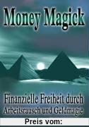 Money Magick: Finanzielle Freiheit durch Arbeitsrausch und Geldmagie