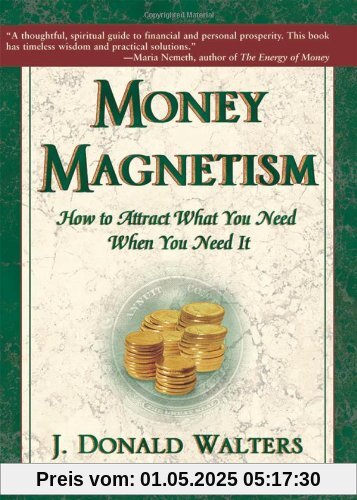 Money Magnetism: How to Attract What You Need When You Need It