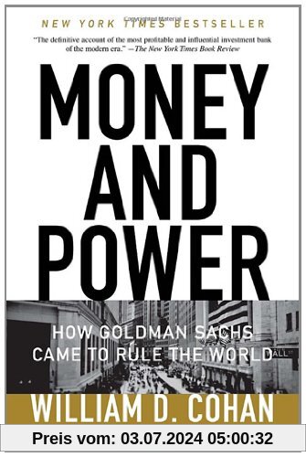 Money and Power: How Goldman Sachs Came to Rule the World