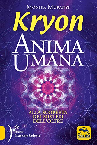 Kryon. Anima umana. Alla scoperta dei misteri dell'Oltre (Nuova saggezza)