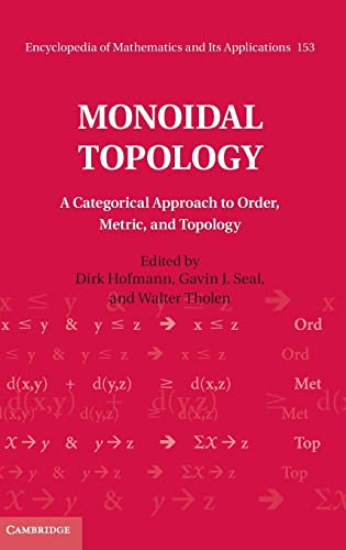Monoidal Topology: A Categorical Approach to Order, Metric, and Topology (Encyclopedia of Mathematics and its Applications, 153, Band 153)
