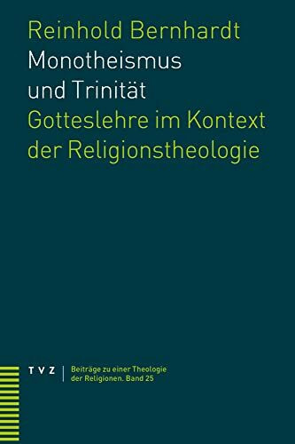 Monotheismus und Trinität: Gotteslehre im Kontext der Religionstheologie (Beiträge zu einer Th... Monotheismus und Trinität: Gotteslehre im Kontext der Religionstheologie (Beiträge zu einer Th...