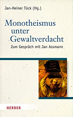 Monotheismus unter Gewaltverdacht: Zum Gespräch mit Jan Assmann Monotheismus unter Gewaltverdacht: Zum Gespräch mit Jan Assmann von VERLAG HERDER GMBH