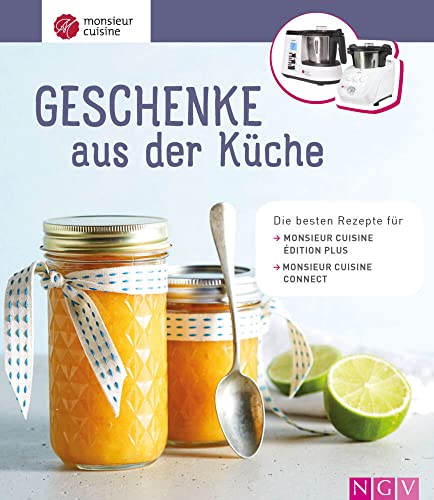 Monsieur Cuisine: Geschenke aus der Küche: Die besten Rezepte für Monsieur Cuisine édition plus und Monsieur Cuisine connect Monsieur Cuisine: Geschenke aus der Küche: Die besten Rezepte für Monsieur Cuisine édition plus und Monsieur Cuisine connect