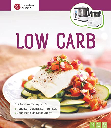 Monsieur Cuisine: Low Carb: Die besten Rezepte für Monsieur Cuisine édition plus und Monsieur Cuisine connect von Naumann & Goebel Verlagsgesellschaft mbH