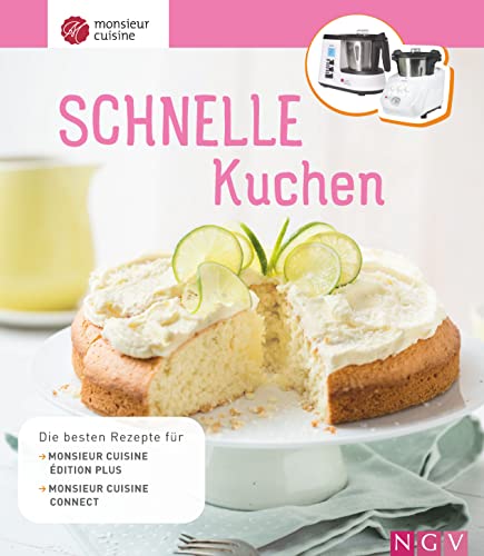 Monsieur Cuisine: Schnelle Kuchen: Die besten Rezepte für Monsieur Cuisine édition plus und Monsieur Cuisine connect von Naumann & Goebel Verlagsgesellschaft mbH
