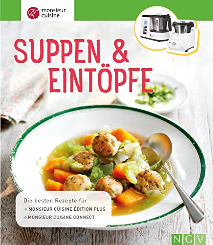 Monsieur Cuisine: Suppen & Eintöpfe: Die besten Rezepte für Monsieur Cuisine édition plus und Monsieur Cuisine connect Monsieur Cuisine: Suppen & Eintöpfe: Die besten Rezepte für Monsieur Cuisine édition plus und Monsieur Cuisine connect