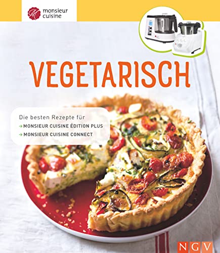 Monsieur Cuisine: Vegetarisch: Die besten Rezepte für Monsieur Cuisine édition plus und Monsieur Cuisine connect von Naumann & Goebel Verlagsgesellschaft mbH