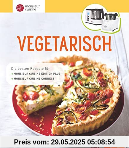 Monsieur Cuisine: Vegetarisch: Die besten Rezepte für Monsieur Cuisine édition plus und Monsieur Cuisine connect Monsieur Cuisine: Vegetarisch: Die besten Rezepte für Monsieur Cuisine édition plus und Monsieur Cuisine connect