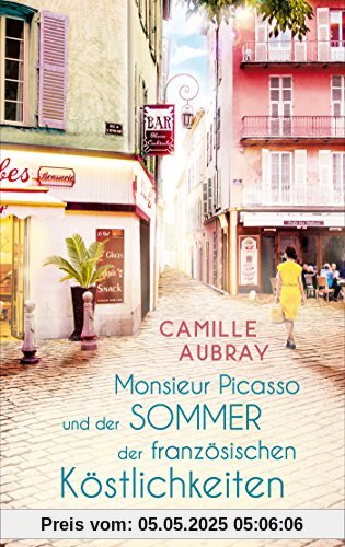 Monsieur Picasso und der Sommer der französischen Köstlichkeiten: Roman