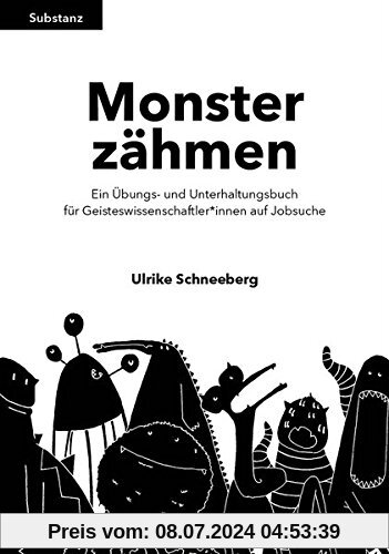 Monster zähmen: Ein Übungs- und Unterhaltungsbuch für Geisteswissenschaftler*innen auf Jobsuche (Substanz)