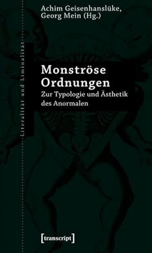 Monströse Ordnungen: Zur Typologie und Ästhetik des Anormalen (Literalität und Liminalität)