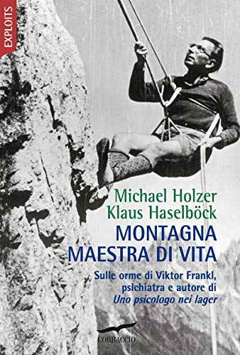 Montagna maestra di vita. Sulle orme di Viktor Frankl, autore di «Uno psicologo nei lager» Montagna maestra di vita. Sulle orme di Viktor Frankl, autore di «Uno psicologo nei lager» von Corbaccio
