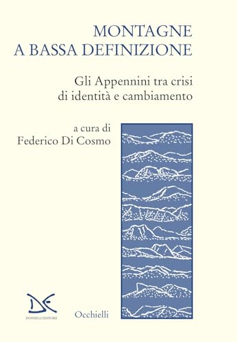 Montagne a bassa definizione. Gli Appennini tra crisi di identità e cambiamento (Occhielli) von Donzelli