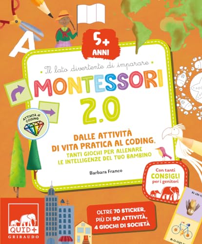 Montessori 2.0. Dalle attività di vita pratica al coding. Tanti giochi per allenare le intelligenze del tuo bambino. 5+ anni. Con 60 adesivi (Quid+) von Gribaudo