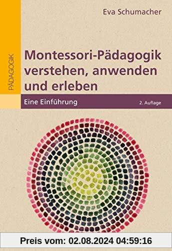 Montessori-Pädagogik verstehen, anwenden und erleben: Eine Einführung (Individualisiertes Lernen mit Montessori)