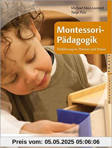 Montessori-Pädagogik: Einführung in Theorie und Praxis (Montessori Praxis)