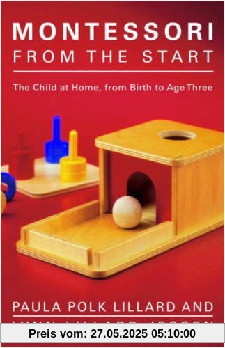 Montessori from the Start: The Child at Home, from Birth to Age Three