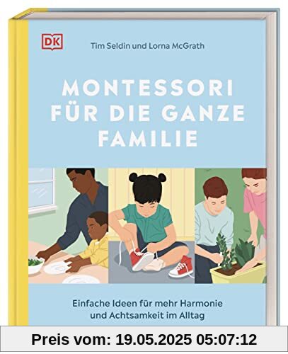 Montessori für die ganze Familie: Einfache Ideen für mehr Harmonie und Achtsamkeit im Alltag Montessori für die ganze Familie: Einfache Ideen für mehr Harmonie und Achtsamkeit im Alltag