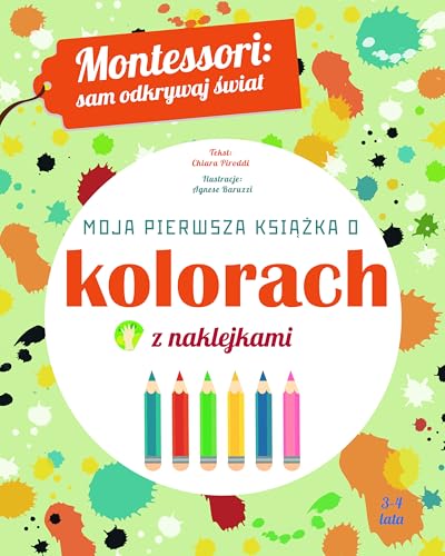 Montessori sam odkrywaj świat Moja pierwsza książka o kolorach: z naklejkami von Olesiejuk