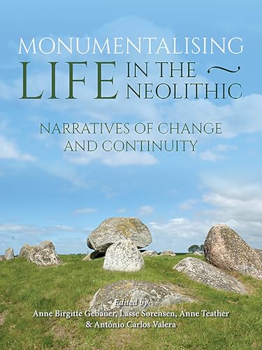 Monumentalizing Life in Neolithic Europe: Narratives of Continuity and Change
