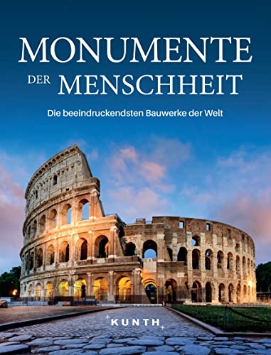 KUNTH Bildband Monumente der Menschheit: Die beeindruckendsten Bauwerke der Welt