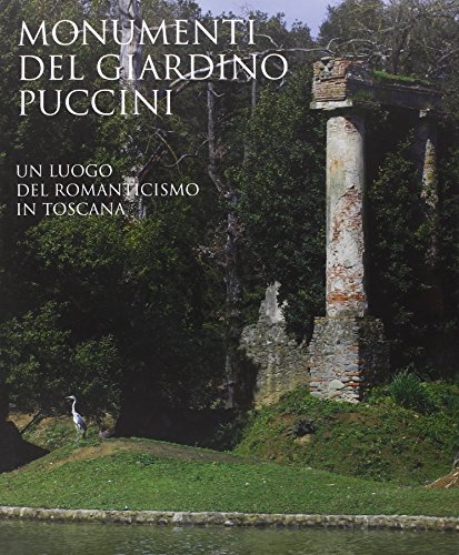Monumenti del Giardino Puccini: Un Luogo del Romanticismo In Toscana von Edizioni Polistampa