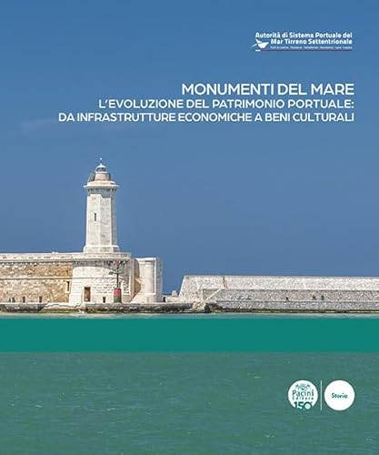Monumenti del mare. L'evoluzione del patrimonio portuale: da infrastrutture economiche a beni culturali. Ediz. italiana e inglese (Porti e dintorni) von Pacini Editore
