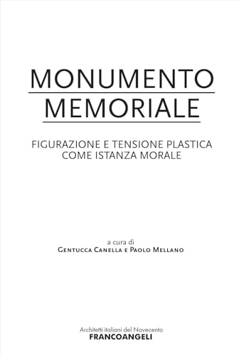 Monumento memoriale. Figurazione e tensione plastica come istanza morale (Architetti italiani del '900) von Franco Angeli