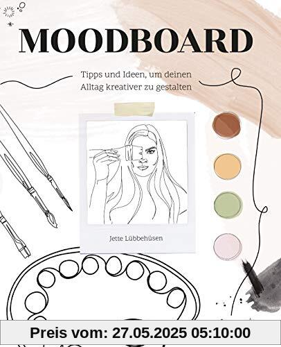 Moodboard. Tipps und Ideen, um Deinen Alltag kreativer zu gestalten Moodboard. Tipps und Ideen, um Deinen Alltag kreativer zu gestalten