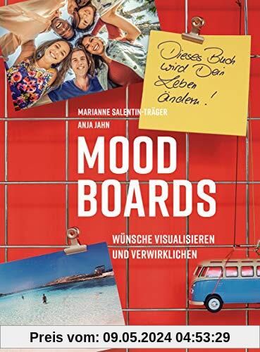 Moodboards: Wünsche visualisieren und verwirklichen - Dieses Buch wird dein Leben ändern