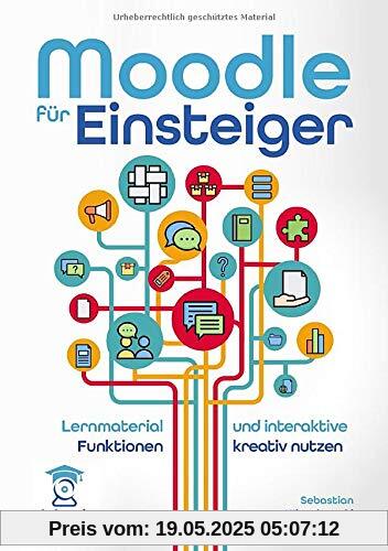 Moodle für Einsteiger. Lernmaterial und Aktivitäten erstellen und kreativ nutzen (wie-learning, Band 4)