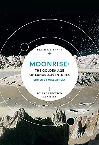 Moonrise: The Golden Age of Lunar Adventures (British Library Science Fiction Classics)