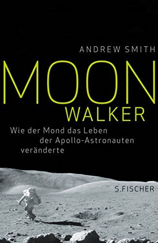 Moonwalker: Wie der Mond das Leben der Apollo-Astronauten veränderte Moonwalker: Wie der Mond das Leben der Apollo-Astronauten veränderte