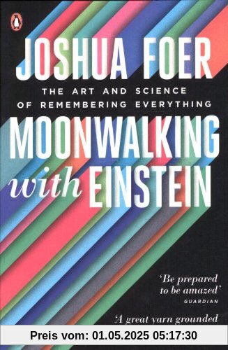 Moonwalking with Einstein: The Art and Science of Remembering Everything