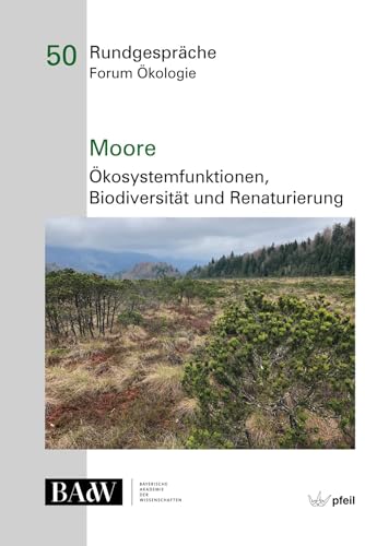 Moore – Ökosystemfunktionen, Bio"diversität und Renaturierung (Rundgespräche Forum Ökologie)