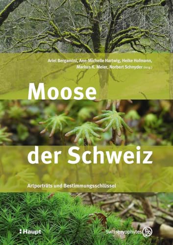 Moose der Schweiz: Artenporträts und Bestimmungsschlüssel Moose der Schweiz: Artenporträts und Bestimmungsschlüssel von Haupt Verlag