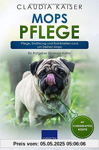 Mops Pflege: Pflege, Ernährung und Krankheiten rund um Deinen Mops (Mops Band, Band 3)