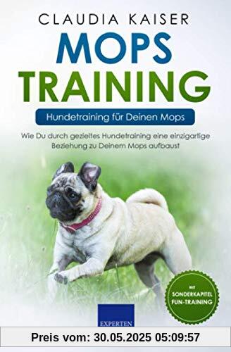 Mops Training – Hundetraining für Deinen Mops: Wie Du durch gezieltes Hundetraining eine einzigartige Beziehung zu Deinem Mops aufbaust (Mops Band, Band 2)