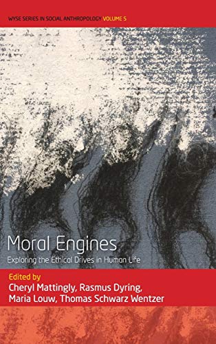 Moral Engines: Exploring the Ethical Drives in Human Life (Wyse Series in Social Anthropology, Band 5)