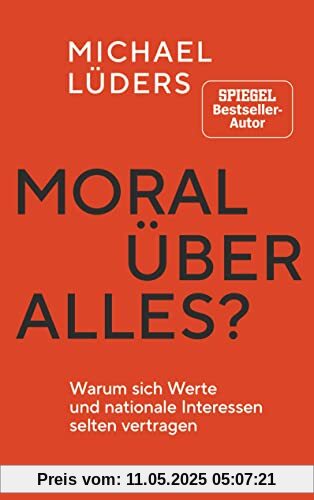 Moral über alles?: Warum sich Werte und nationale Interessen selten vertragen