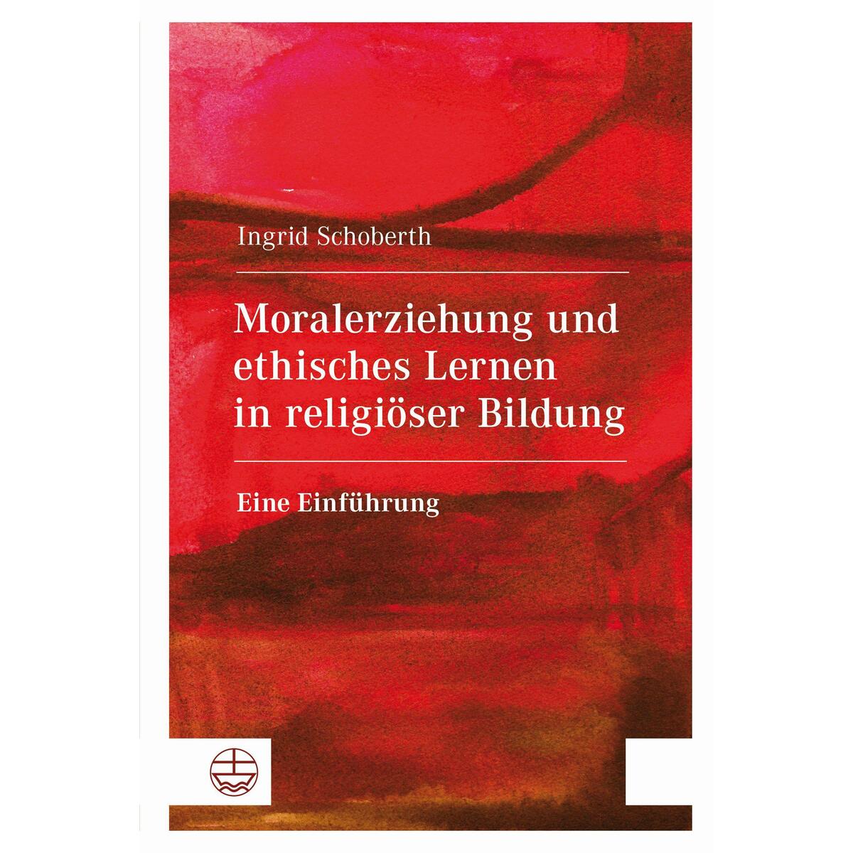 Moralerziehung und ethisches Lernen in religiöser Bildung Moralerziehung und ethisches Lernen in religiöser Bildung von Evangelische Verlagsansta